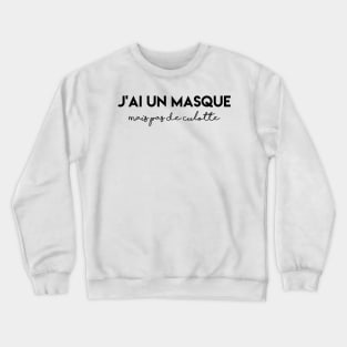 I have a mask, but no panties Crewneck Sweatshirt